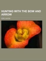 Hunting with the Bow and Arrow