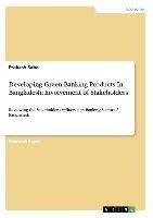 Developing Green Banking Products In Bangladesh: Involvement of Stakeholders