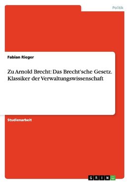 Zu Arnold Brecht: Das Brecht'sche Gesetz. Klassiker der Verwaltungswissenschaft