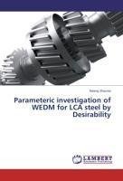 Parameteric investigation of WEDM for LCA steel by Desirability