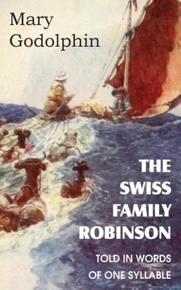 The Swiss Family Robinson Told in Words of One Syllable