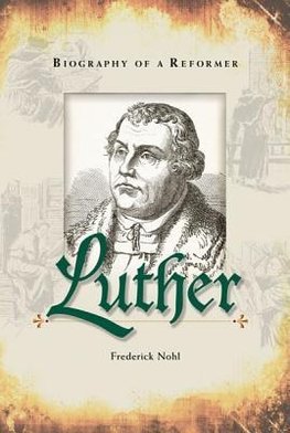 Luther Biography of a Reformer