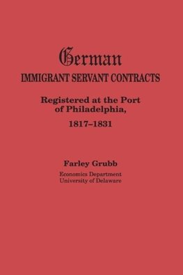 German Immigrant Servant Contracts. Registered at the Port of Philadelphia, 1817-1831