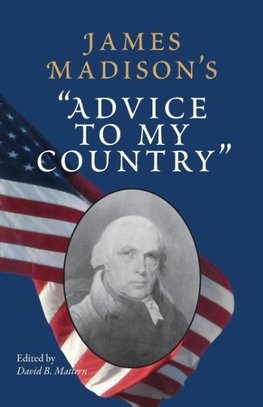 James Madison's "Advice to My Country"