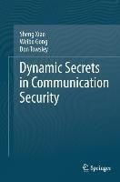 Dynamic Secrets in Communication Security