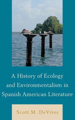 A History of Ecology and Environmentalism in Spanish American Literature