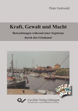 Kraft, Gewalt und Macht. Betrachtungen während einer Segelreise durch den Götakanal