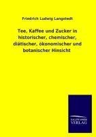 Tee, Kaffee und Zucker in historischer, chemischer, diätischer, ökonomischer und botanischer Hinsicht