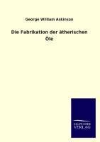 Die Fabrikation der ätherischen Öle