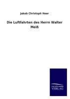 Die Luftfahrten des Herrn Walter Meiß