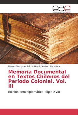 Memoria Documental en Textos Chilenos del Período Colonial. Vol. III