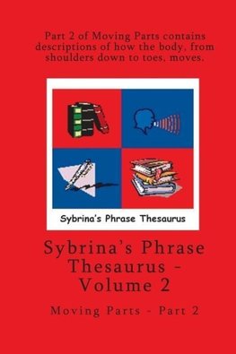 Volume 2 - Sybrina's Phrase Thesaurus - Moving Parts - Part 2