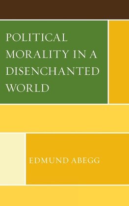 Political Morality in a Disenchanted World