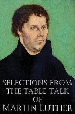 Selections from the Table Talk of Martin Luther