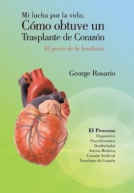 Mi Lucha Por La Vida; Como Obtuve Un Trasplante de Corazon