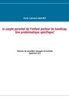 Le couple parental de l'enfant porteur de handicap. Une problématique spécifique?