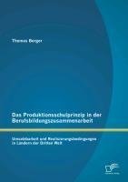 Das Produktionsschulprinzip in der Berufsbildungszusammenarbeit: Umsetzbarkeit und Realisierungsbedingungen in Ländern der Dritten Welt