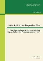 Indexikalität und Fregescher Sinn: Eine Untersuchung zu den referentiellen Eigenschaften des Personalpronomen "ich"