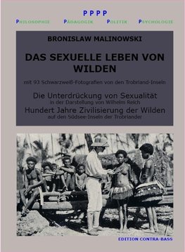 Das sexuelle Leben von Wilden. Die Unterdrückung von Sexualität. Hundert Jahre Zivilisierung der Wilden