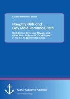 Naughty Girls and Gay Male Romance/Porn: Slash Fiction, Boys' Love Manga, and Other Works by Female "Cross-Voyeurs" in the U.S. Academic Discourses