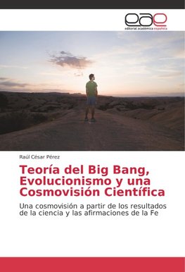 Teoría del Big Bang, Evolucionismo y una Cosmovisión Científica