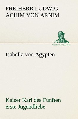 Isabella von Ägypten Kaiser Karl des Fünften erste Jugendliebe