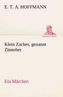 Klein Zaches, genannt Zinnober Ein Märchen