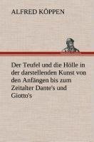 Der Teufel und die Hölle in der darstellenden Kunst von den Anfängen bis zum Zeitalter Dante's und Giotto's