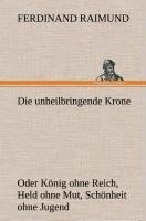 Die unheilbringende Krone (oder König ohne Reich, Held ohne Mut, Schönheit ohne Jugend)