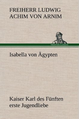 Isabella von Ägypten Kaiser Karl des Fünften erste Jugendliebe