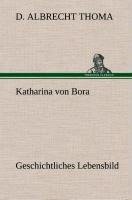 Katharina von Bora Geschichtliches Lebensbild