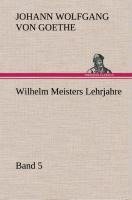 Wilhelm Meisters Lehrjahre - Band 5