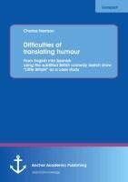 Difficulties of translating humour: From English into Spanish using the subtitled British comedy sketch show "Little Britain" as a case study