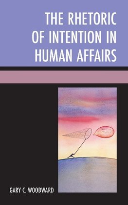 Rhetoric of Intention in Human Affairs