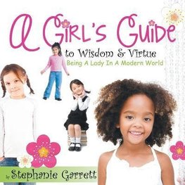 A Girl's Guide to Wisdom & Virtue