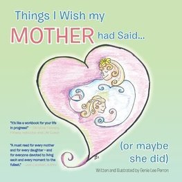 Things I Wish My Mother Had Said... (or Maybe She Did)