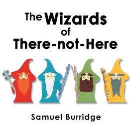 The Wizards of There-Not-Here