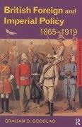 Goodlad, G: British Foreign and Imperial Policy 1865-1919