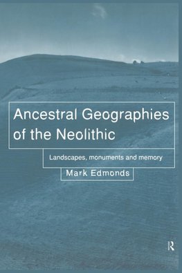 Edmonds, M: Ancestral Geographies of the Neolithic