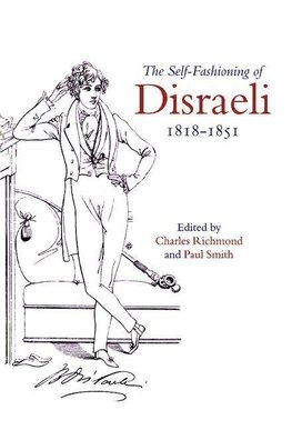 The Self-Fashioning of Disraeli, 1818-1851