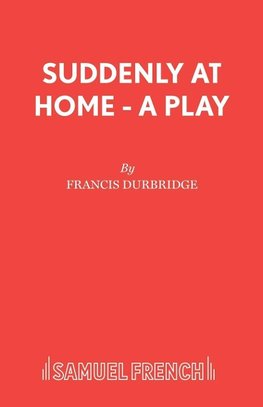 Suddenly At Home - A Play