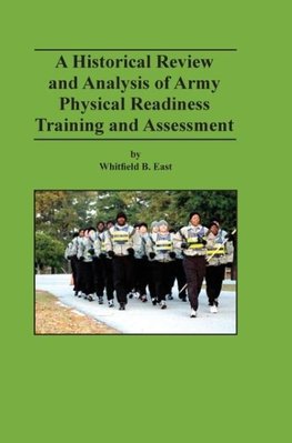 A Historical Review and Analysis of Army Physical Readiness Training and Assessment