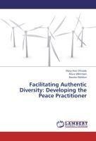 Facilitating Authentic Diversity: Developing the Peace Practitioner