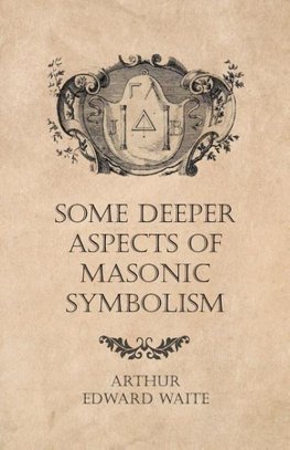 SOME DEEPER ASPECTS OF MASONIC