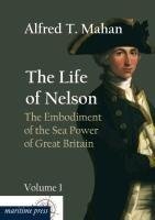 The Life of Nelson: The Embodiment of the Sea Power of Great Britain