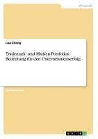 Trademark- und Marken-Portfolios. Bedeutung für den Unternehmenserfolg