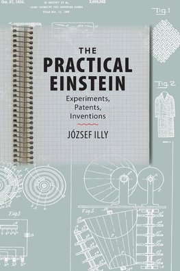 Illy, J: Practical Einstein - Experiments, Patents, Inventio