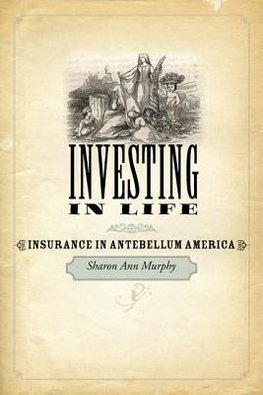 Murphy, S: Investing in Life - Insurance in Antebellum Ameri