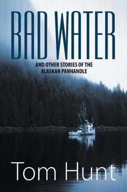 Bad Water and Other Stories of the Alaskan Panhandle