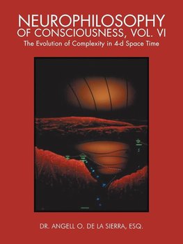 Neurophilosophy of Consciousness, Vol. VI